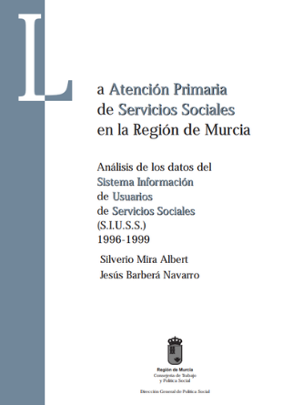 La Atención Primaria de Servicios Sociales de la Región de Murcia: Análisis de los datos del Sistema de Información de Usuarios de Servicios Sociales (SIUSS) 1996-1999